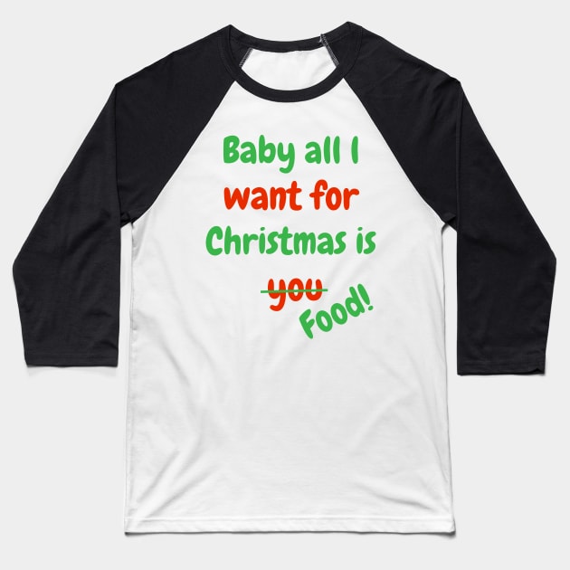Baby all l want for Christmas is Food! Baseball T-Shirt by EpicKun_